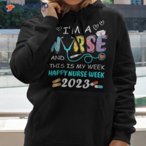 i m a nurse and this is my week happy 2023 gifts shirt hoodie 2