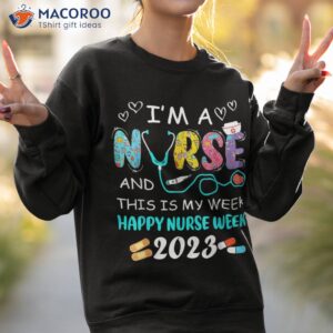 i m a nurse and this is my week happy 2023 gifts shirt sweatshirt 2