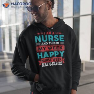 i m a nurse and this is my week happy 2023 shirt hoodie 1