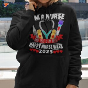 i m a nurse and this is my week happy 2023 shirt hoodie 2