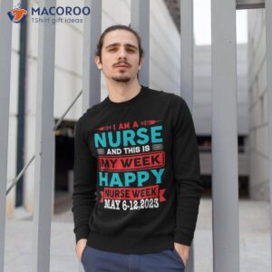 i m a nurse and this is my week happy 2023 shirt sweatshirt 1
