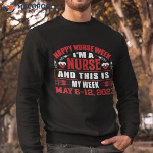 i m a nurse and this is my week happy 2023 shirt sweatshirt