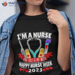 i m a nurse and this is my week happy 2023 shirt tshirt 3