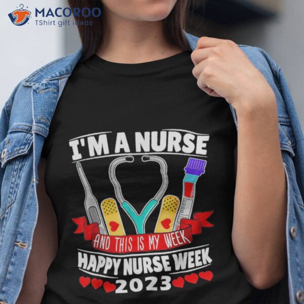 I’m A Nurse And This Is My Week Happy 2023 Shirt