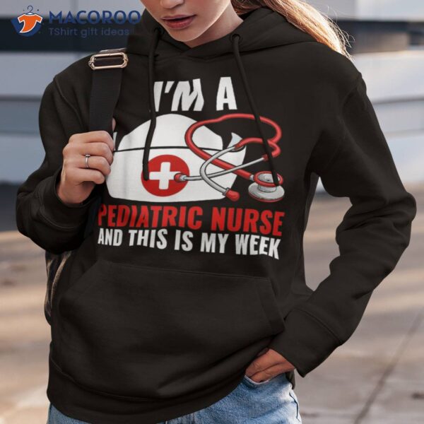 I’m A Pediatric Nurse And This Is My Week 2023 Shirt