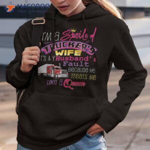 i m a spoiled trucker s wife it s my husband s fault shirt hoodie 3