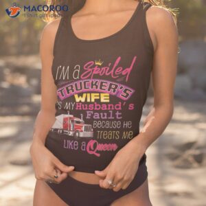 i m a spoiled trucker s wife it s my husband s fault shirt tank top 1