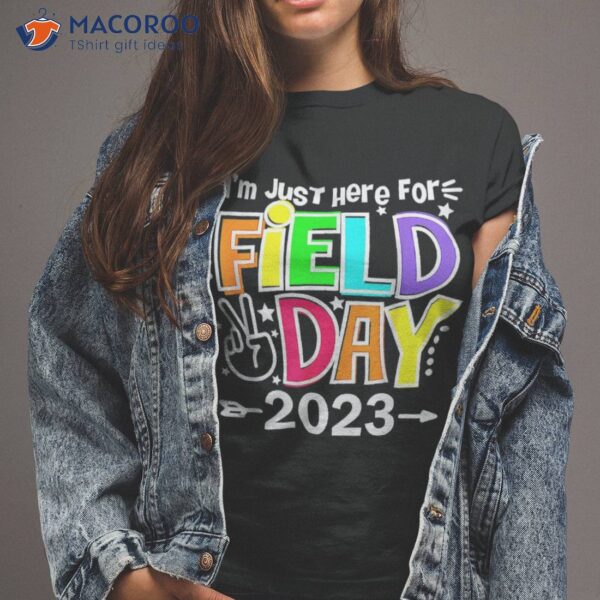 I’m Just Here For School Field Day 2023 Teachers Kids Girls Shirt