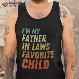 i m my father in laws favorite child father s day shirt tank top