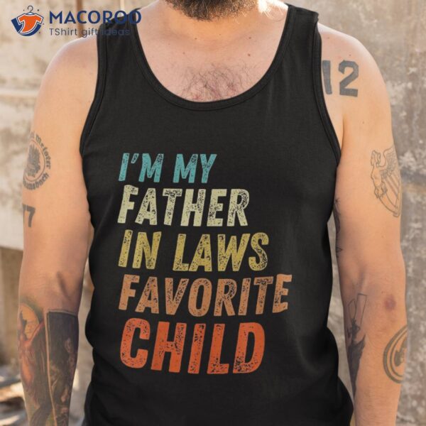 I’m My Father In Laws Favorite Child Father’s Day Shirt