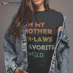 i m my mother in laws favorite child family mothers day shirt tshirt 2