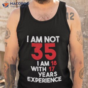 i m not 35 18 with 17 years of experience active shirt tank top