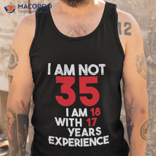 I’m Not 35 18 With 17 Years Of Experience Active Shirt