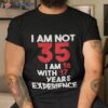 I’m Not 35 18 With 17 Years Of Experience Active Shirt