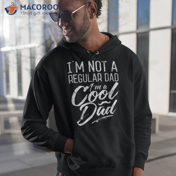 I’m Not A Regular Dad Cool Funny Gifts For Shirt