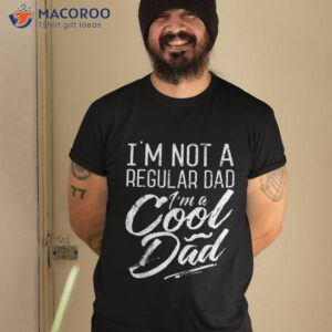 i m not a regular dad cool funny gifts for shirt tshirt 2