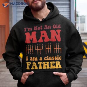 I M Not An Old Man Am A Classic Father Groovy Vintage Cool Shirt 1 i m not an old man am a classic father groovy vintage cool shirt hoodie