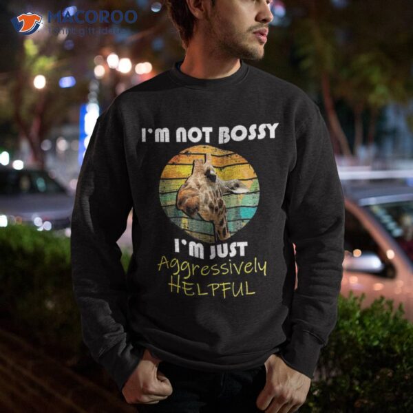 I’m Not Bossy Just Aggressively Helpful Funny Giraffe Shirt