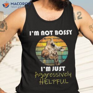 i m not bossy just aggressively helpful funny giraffe shirt tank top 3