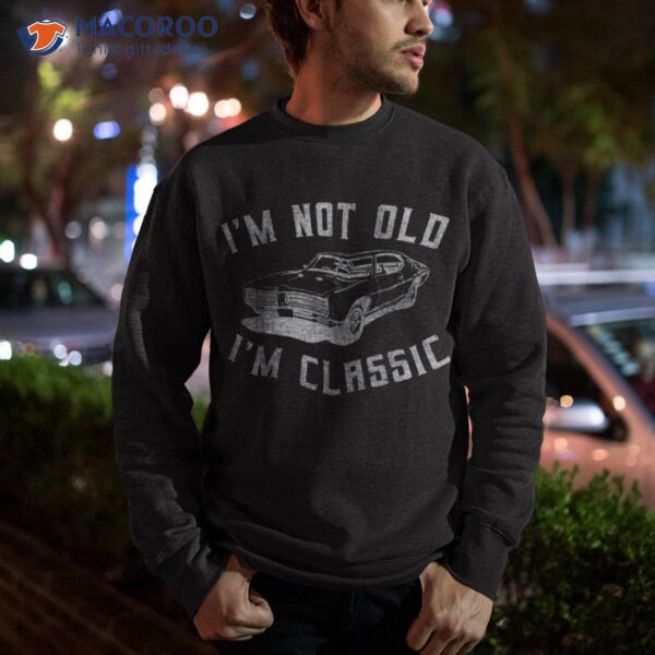 I’m Not Old Classic Funny Car Graphic – S & Short Sleeve Shirt