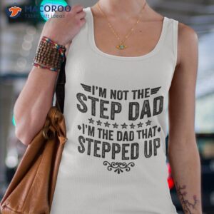 i m not the step dad that stepped up shirt tank top 4