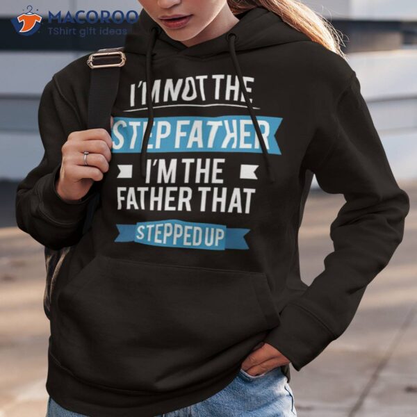 I’m Not The Stepfather Father That Shirt