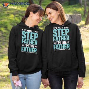 i m not the stepfather father that stepped up father s day shirt hoodie 1