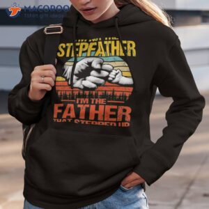 i m not the stepfather father that stepped up shirt hoodie 3