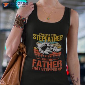 i m not the stepfather father that stepped up shirt tank top 4