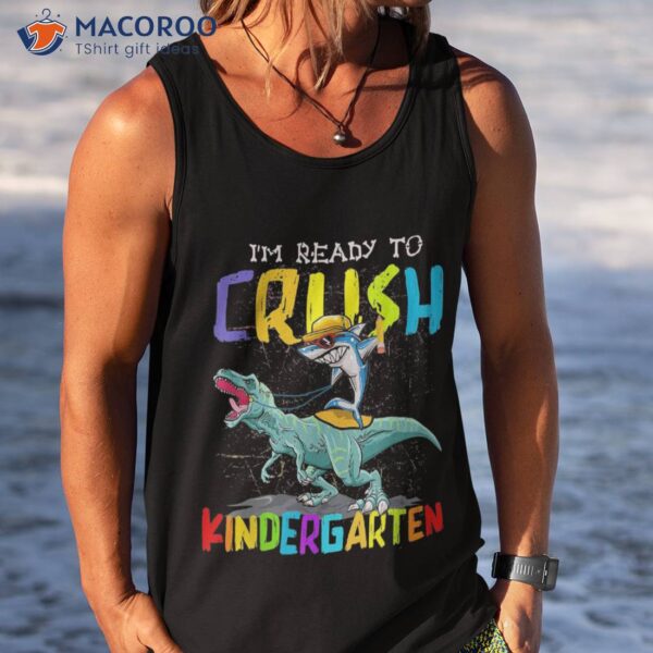 I’m Ready To Crush Kindergarten Shark Dino Back School Shirt