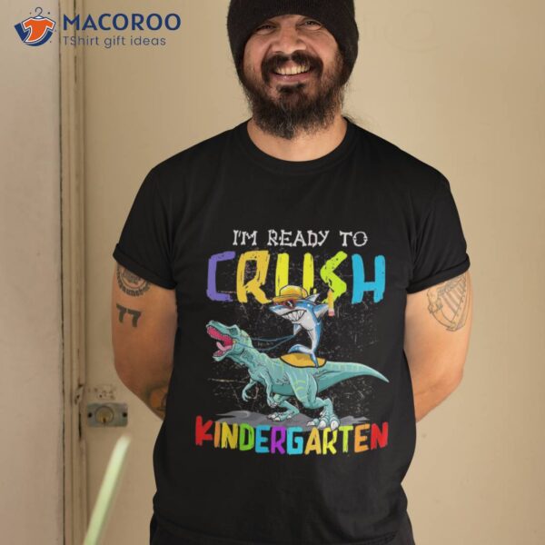 I’m Ready To Crush Kindergarten Shark Dino Back School Shirt