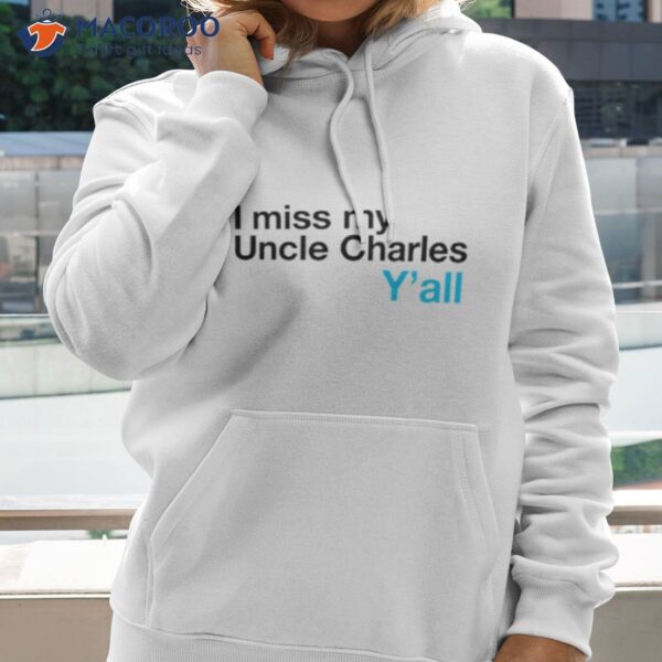 I Miss My Uncle Charles Y’all Shirt