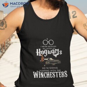 i never received my letter to hogwarts so im going hunting with the winchesters shirt 3 tank top 3