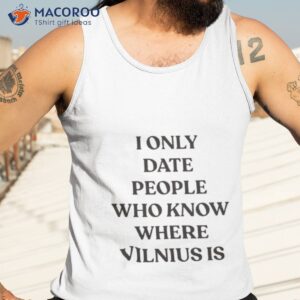 i only date people who know where vilnius is t shirt tank top 3