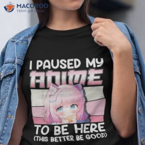 i paused my anime to be here otaku merch girls gift shirt tshirt