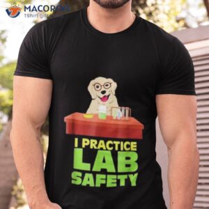 i practice lab safety funny labrador dog shirt tshirt