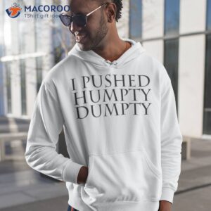 i pushed humpty dumpty shirt hoodie 1