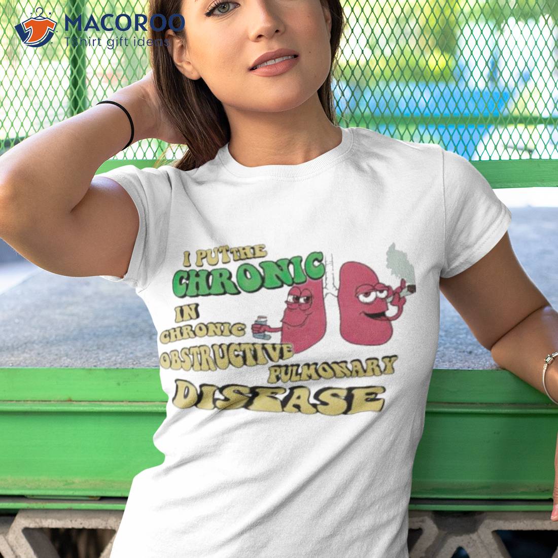 I Put The Chronic In Chronic Obstructive Pulmonary Disease Shirt I Put The Chronic In Chronic Obstructive Pulmonary Disease Shirt