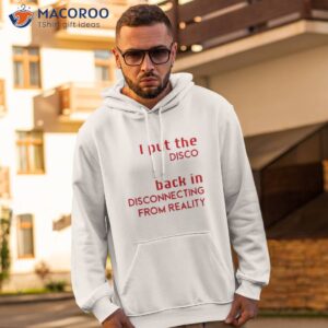 i put the disco back in disconnecting from reality 2023 shirt hoodie 2