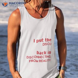 i put the disco back in disconnecting from reality 2023 shirt tank top