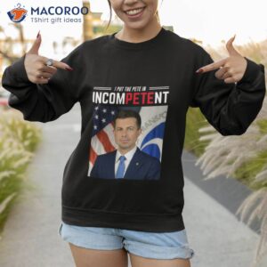 i put the pete in incompetent buttigieg shirt sweatshirt 1