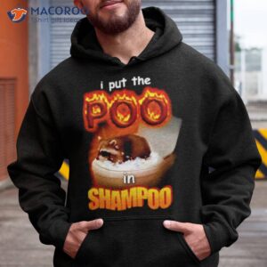 i put the poo in shampoo shirt hoodie