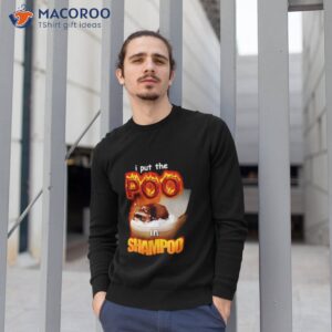 i put the poo in shampoo shirt sweatshirt 1