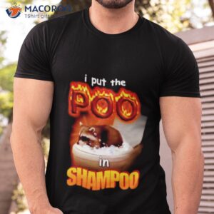 i put the poo in shampoo shirt tshirt