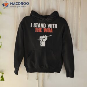 I Stand With The Wga Shirt 1 i stand with the wga shirt hoodie