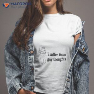 i suffer from gay toughts shirt tshirt 2