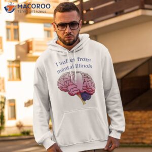 i suffer from mental illinois t shirt hoodie 2