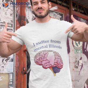 i suffer from mental illinois t shirt tshirt 1