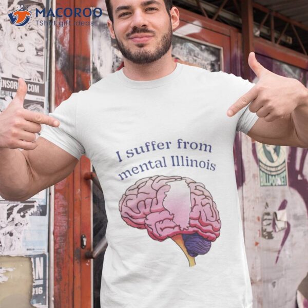 I Suffer From Mental Illinois Shirt