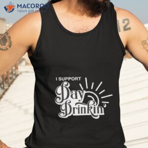 i support day drinking shirt tank top 3